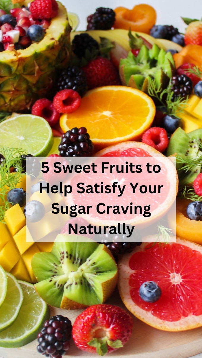 5 Sweet Fruits to Help Satisfy Your Sugar Craving Naturally